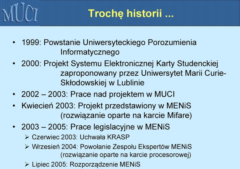 zaproponowany przez Uniwersytet Marii Curie- Skłodowskiej w Lublinie 2002 2003: Prace nad projektem w MUCI Kwiecień 2003: Projekt