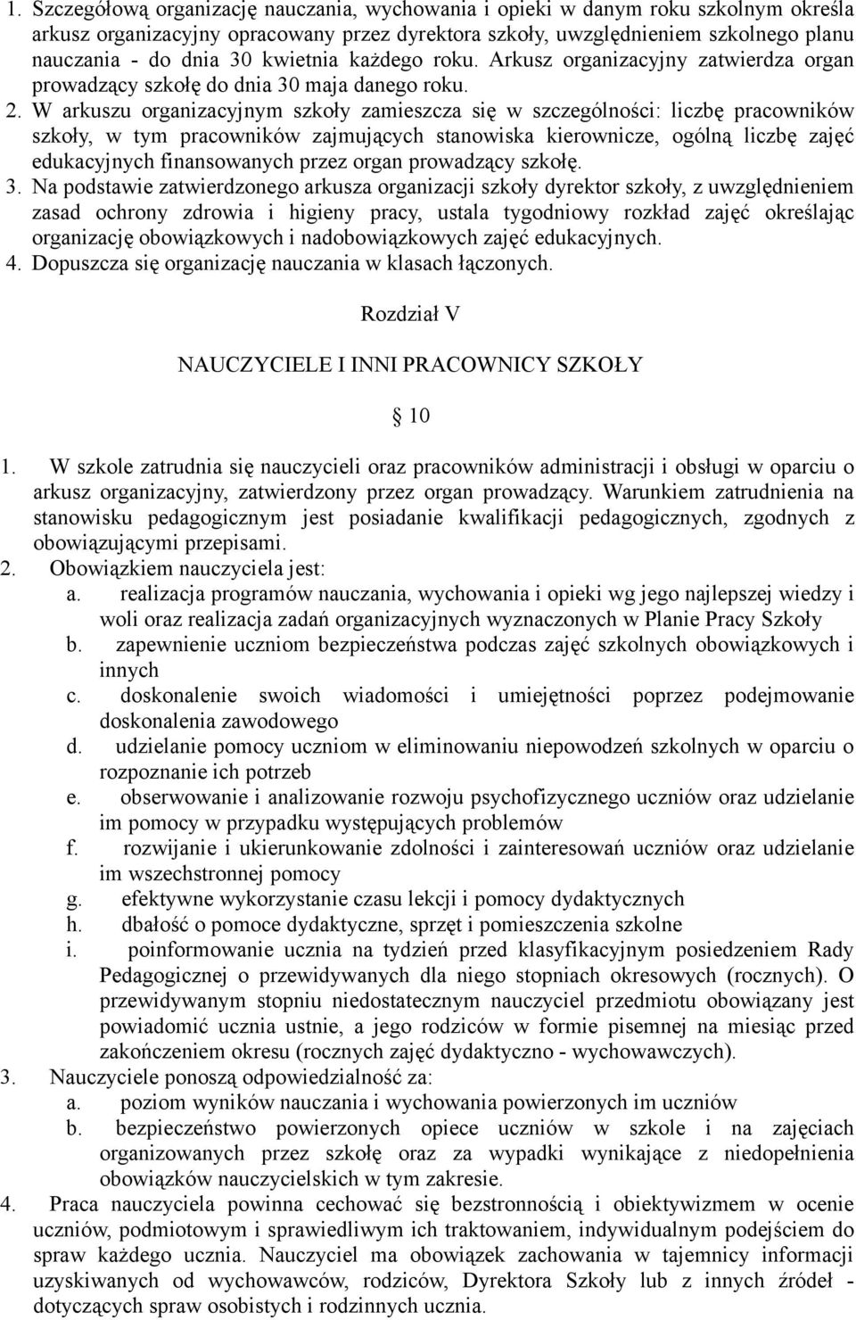 W arkuszu organizacyjnym szkoły zamieszcza się w szczególności: liczbę pracowników szkoły, w tym pracowników zajmujących stanowiska kierownicze, ogólną liczbę zajęć edukacyjnych finansowanych przez