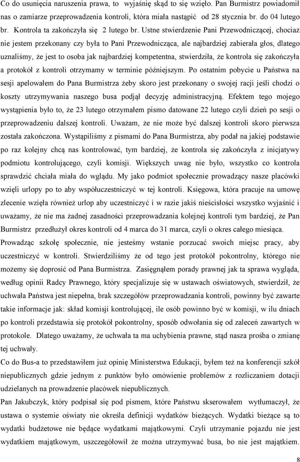 Ustne stwierdzenie Pani Przewodniczącej, chociaż nie jestem przekonany czy była to Pani Przewodnicząca, ale najbardziej zabierała głos, dlatego uznaliśmy, że jest to osoba jak najbardziej