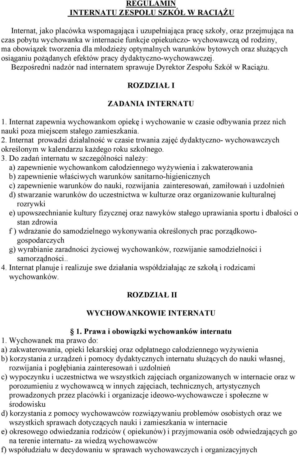 Bezpośredni nadzór nad internatem sprawuje Dyrektor Zespołu Szkół w Raciążu. ROZDZIAŁ I ZADANIA INTERNATU 1.