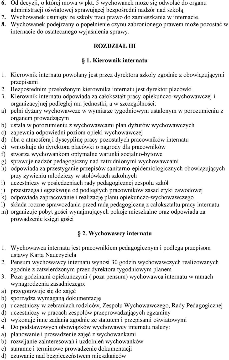 ROZDZIAŁ III 1. Kierownik internatu 1. Kierownik internatu powołany jest przez dyrektora szkoły zgodnie z obowiązującymi przepisami. 2.