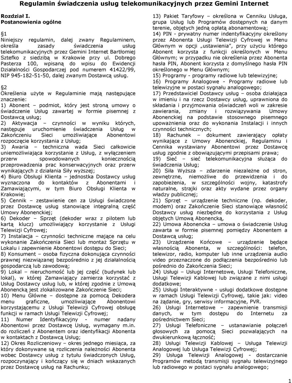 Dobrego Pasterza 100, wpisaną do wpisu do Ewidencji Działalności Gospodarczej pod numerem 41422/99, NIP 945-182-51-50, dalej zwanym Dostawcą usług.