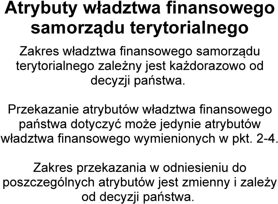 Przekazanie atrybutów władztwa finansowego państwa dotyczyć może jedynie atrybutów władztwa