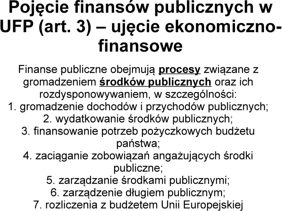 rozdysponowywaniem, w szczególności: 1. gromadzenie dochodów i przychodów publicznych; 2. wydatkowanie środków publicznych; 3.