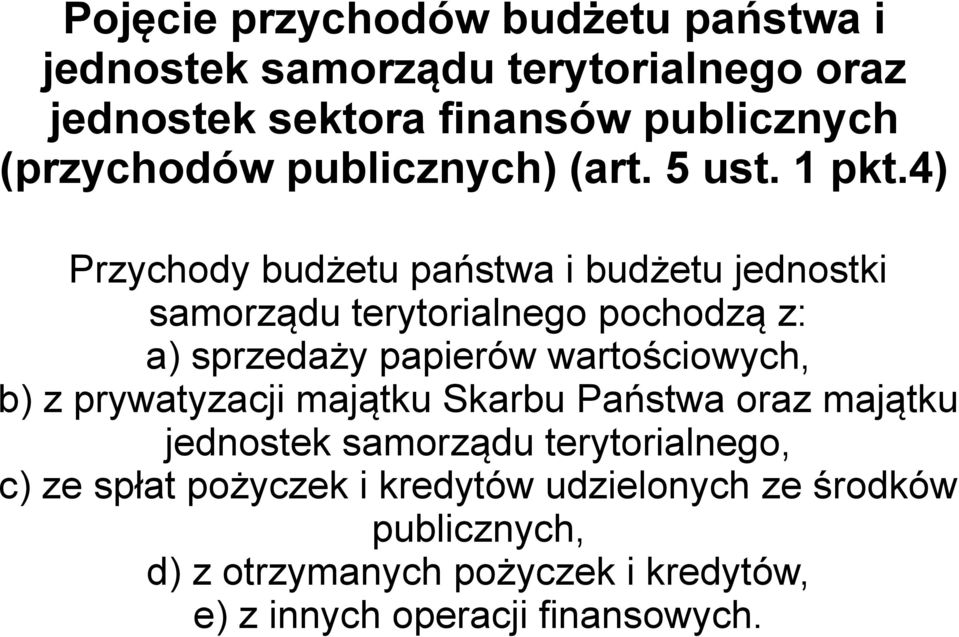 4) Przychody budżetu państwa i budżetu jednostki samorządu terytorialnego pochodzą z: a) sprzedaży papierów wartościowych, b) z