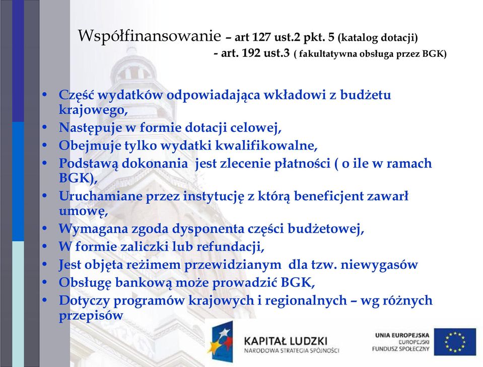 wydatki kwalifikowalne, Podstawą dokonania jest zlecenie płatności ( o ile w ramach BGK), Uruchamiane przez instytucję z którą beneficjent zawarł