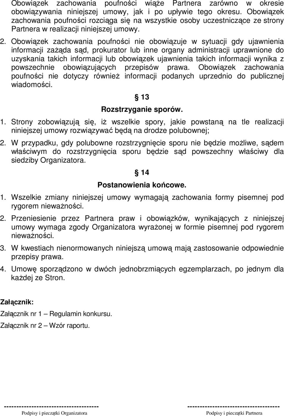 Obowiązek zachowania poufności nie obowiązuje w sytuacji gdy ujawnienia informacji zażąda sąd, prokurator lub inne organy administracji uprawnione do uzyskania takich informacji lub obowiązek