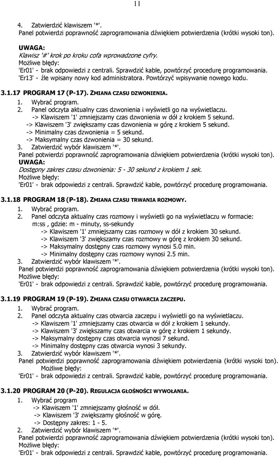 . Panel odczyta aktualny czas dzwonienia i wyświetli go na wyświetlaczu. -> Klawiszem '1' zmniejszamy czas dzwonienia w dół z krokiem 5 sekund.