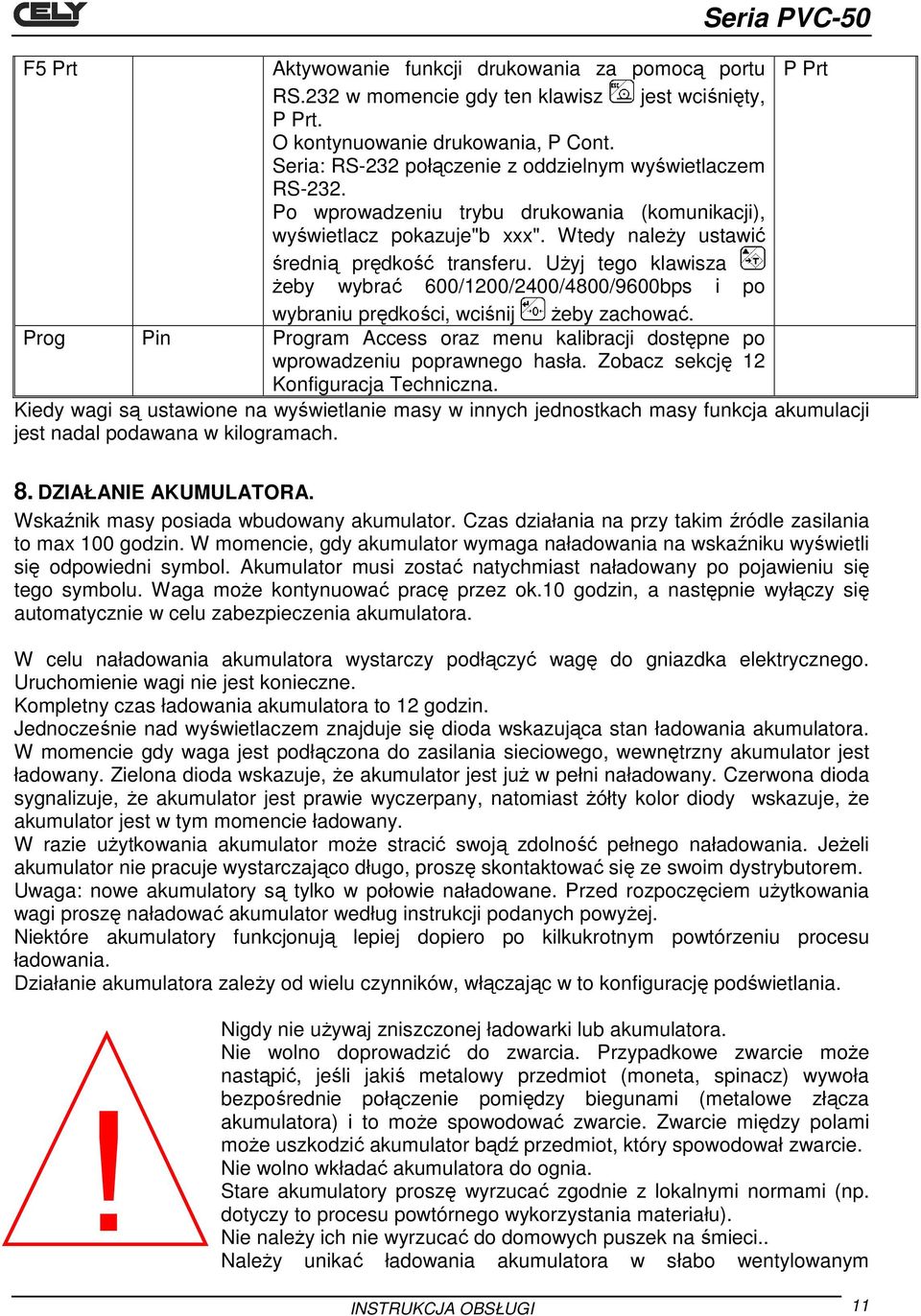 UŜyj tego klawisza Ŝeby wybrać 600/1200/2400/4800/9600bps i po wybraniu prędkości, wciśnij Ŝeby zachować. Prog Pin Program Access oraz menu kalibracji dostępne po wprowadzeniu poprawnego hasła.