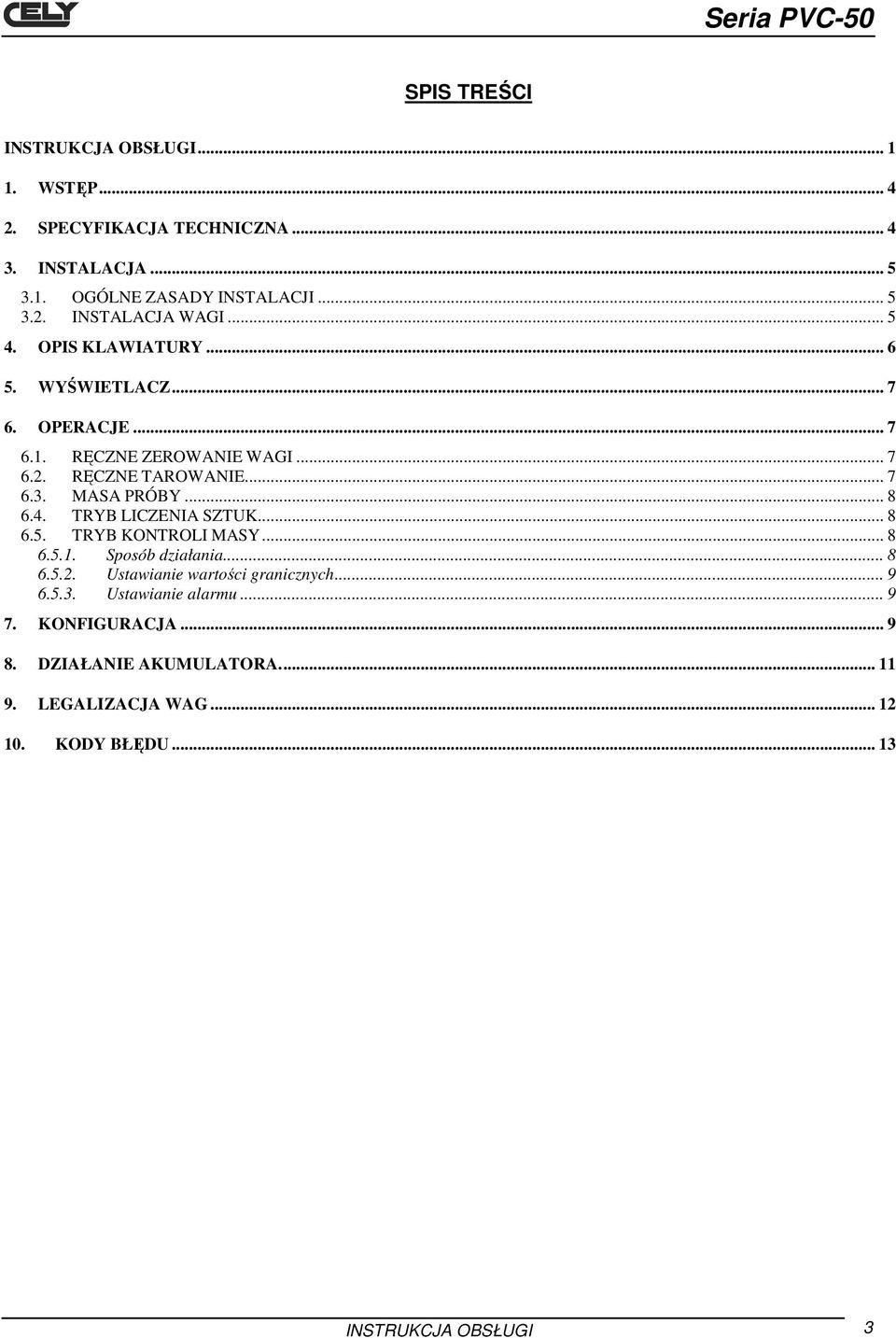 4. TRYB LICZENIA SZTUK... 8 6.5. TRYB KONTROLI MASY... 8 6.5.1. Sposób działania... 8 6.5.2. Ustawianie wartości granicznych... 9 6.5.3.