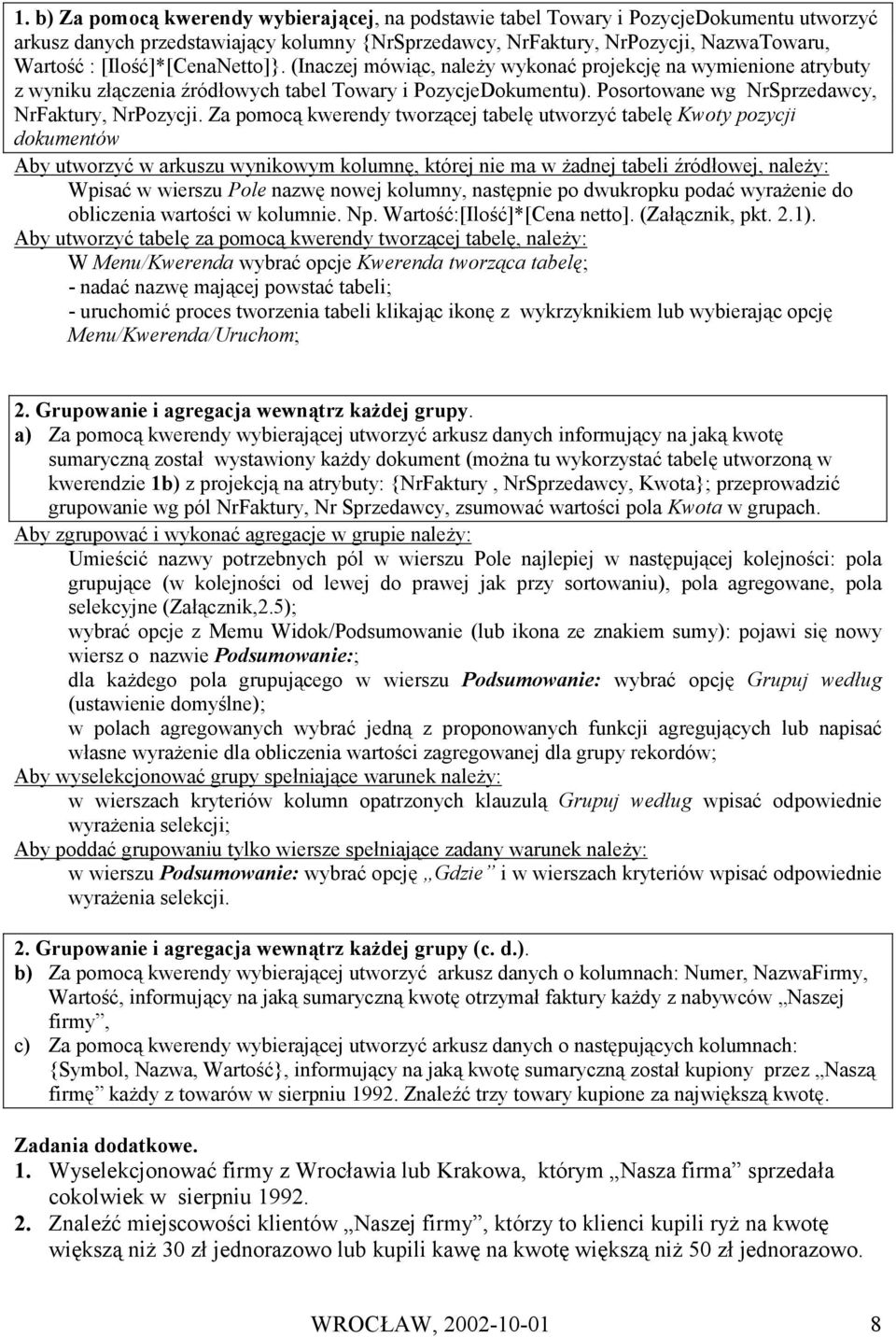 Posortowane wg NrSprzedawcy, NrFaktury, NrPozycji.