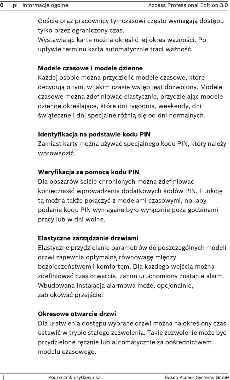 Modele czasowe można zdefiniować elastycznie, przydzielając modele dzienne określające, które dni tygodnia, weekendy, dni świąteczne i dni specjalne różnią się od dni normalnych.