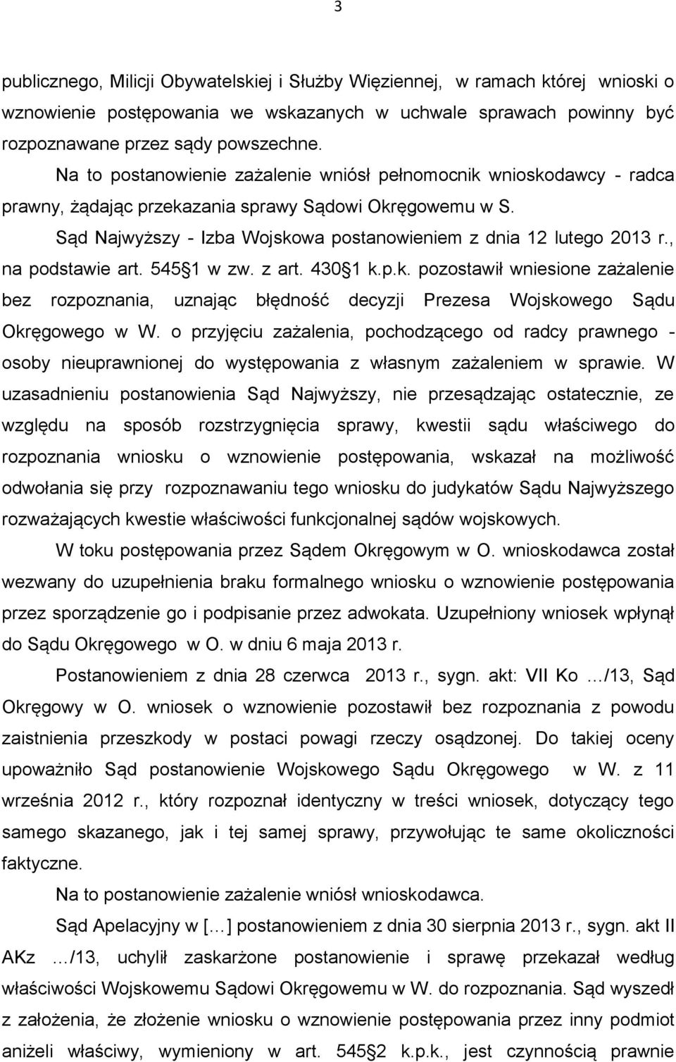 , na podstawie art. 545 1 w zw. z art. 430 1 k.p.k. pozostawił wniesione zażalenie bez rozpoznania, uznając błędność decyzji Prezesa Wojskowego Sądu Okręgowego w W.