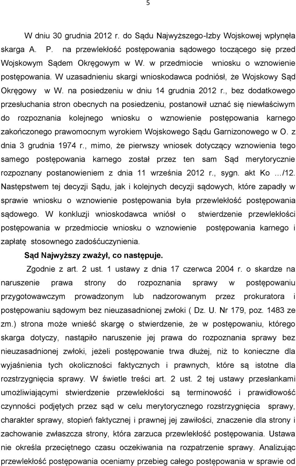 , bez dodatkowego przesłuchania stron obecnych na posiedzeniu, postanowił uznać się niewłaściwym do rozpoznania kolejnego wniosku o wznowienie postępowania karnego zakończonego prawomocnym wyrokiem