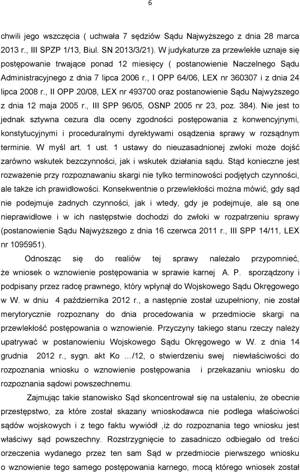 , I OPP 64/06, LEX nr 360307 i z dnia 24 lipca 2008 r., II OPP 20/08, LEX nr 493700 oraz postanowienie Sądu Najwyższego z dnia 12 maja 2005 r., III SPP 96/05, OSNP 2005 nr 23, poz. 384).