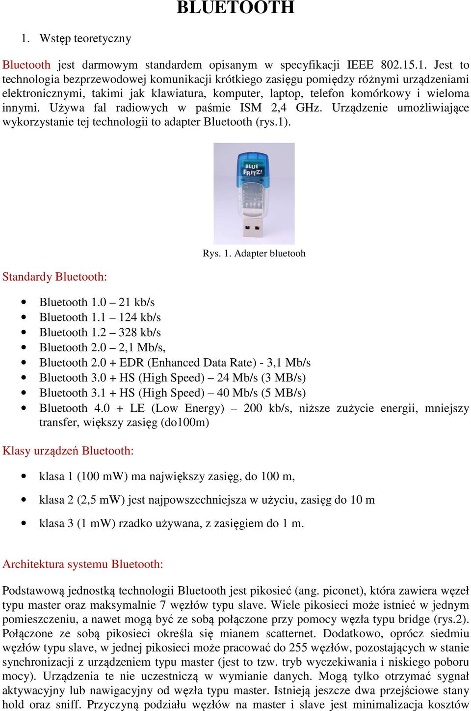.1. Jest to technologia bezprzewodowej komunikacji krótkiego zasięgu pomiędzy różnymi urządzeniami elektronicznymi, takimi jak klawiatura, komputer, laptop, telefon komórkowy i wieloma innymi.