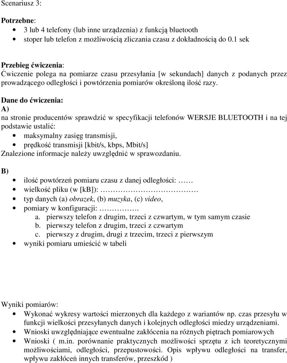 Dane do ćwiczenia: A) na stronie producentów sprawdzić w specyfikacji telefonów WERSJE BLUETOOTH i na tej podstawie ustalić: maksymalny zasięg transmisji, prędkość transmisji [kbit/s, kbps, Mbit/s]