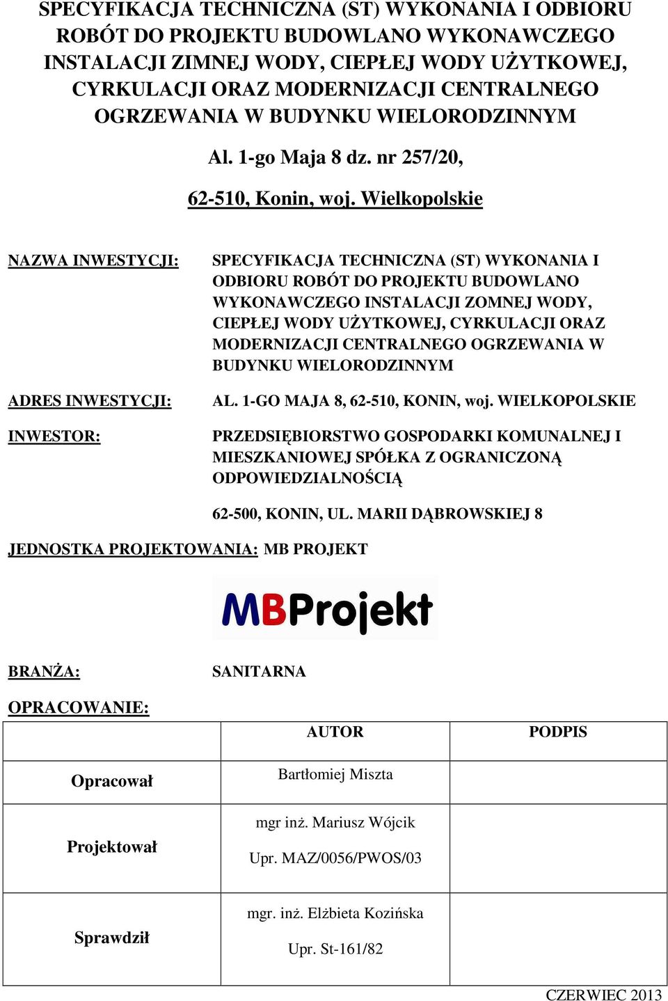 Wielkopolskie NAZWA INWESTYCJI: ADRES INWESTYCJI: INWESTOR: SPECYFIKACJA TECHNICZNA (ST) WYKONANIA I ODBIORU ROBÓT DO PROJEKTU BUDOWLANO WYKONAWCZEGO INSTALACJI ZOMNEJ WODY, CIEPŁEJ WODY UŻYTKOWEJ,