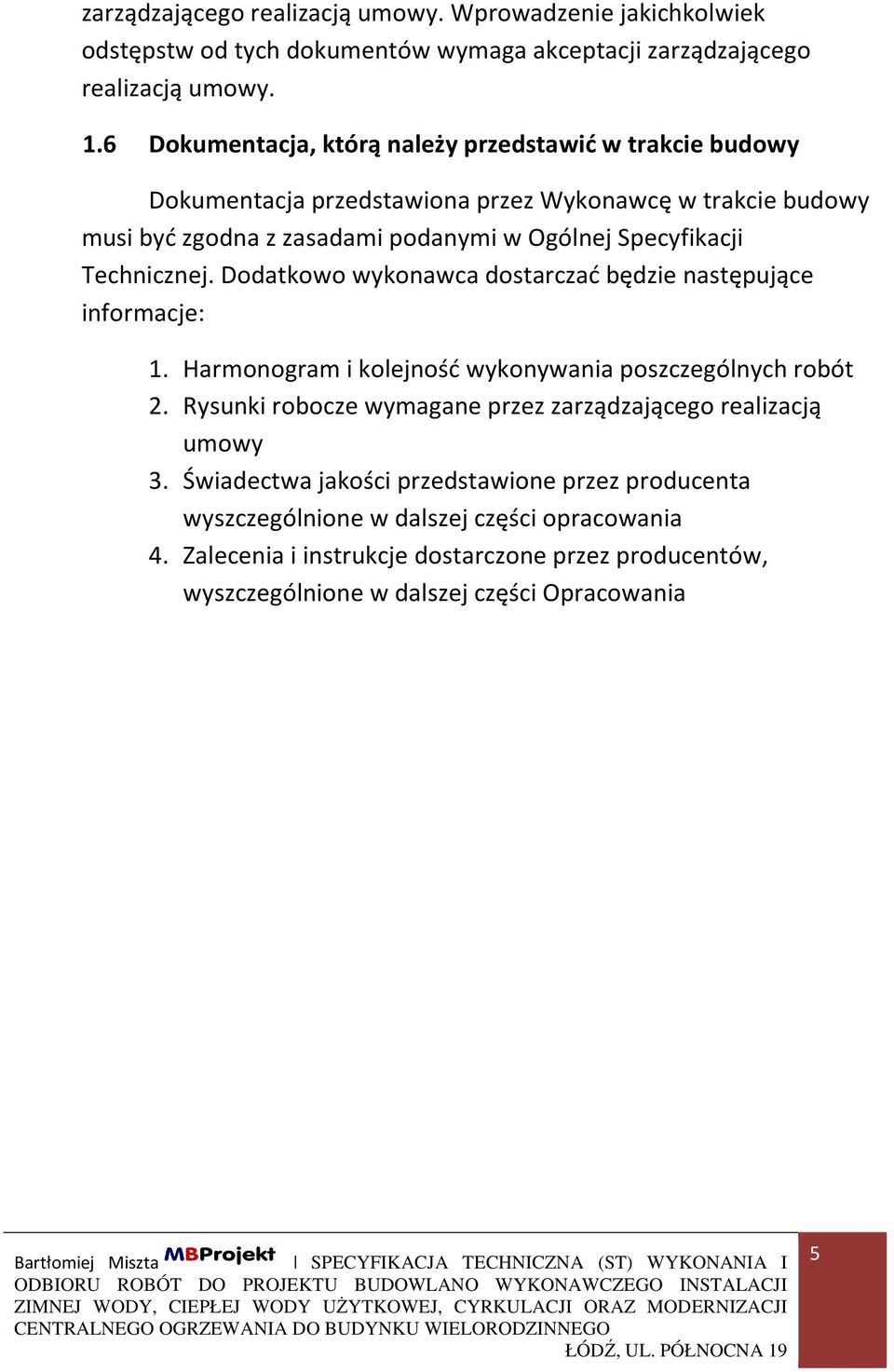 Technicznej. Dodatkowo wykonawca dostarczać będzie następujące informacje: 1. Harmonogram i kolejność wykonywania poszczególnych robót 2.