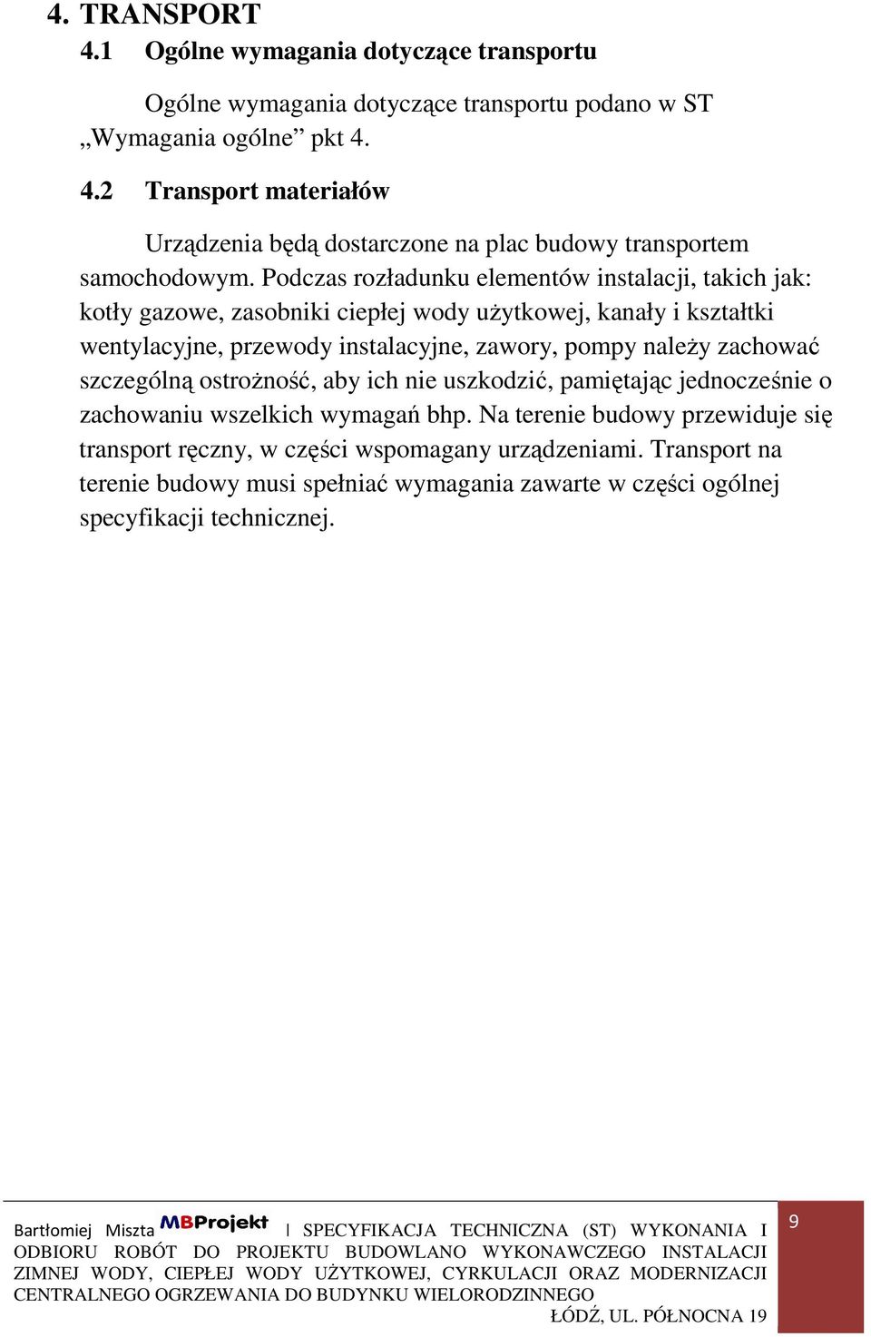 należy zachować szczególną ostrożność, aby ich nie uszkodzić, pamiętając jednocześnie o zachowaniu wszelkich wymagań bhp.