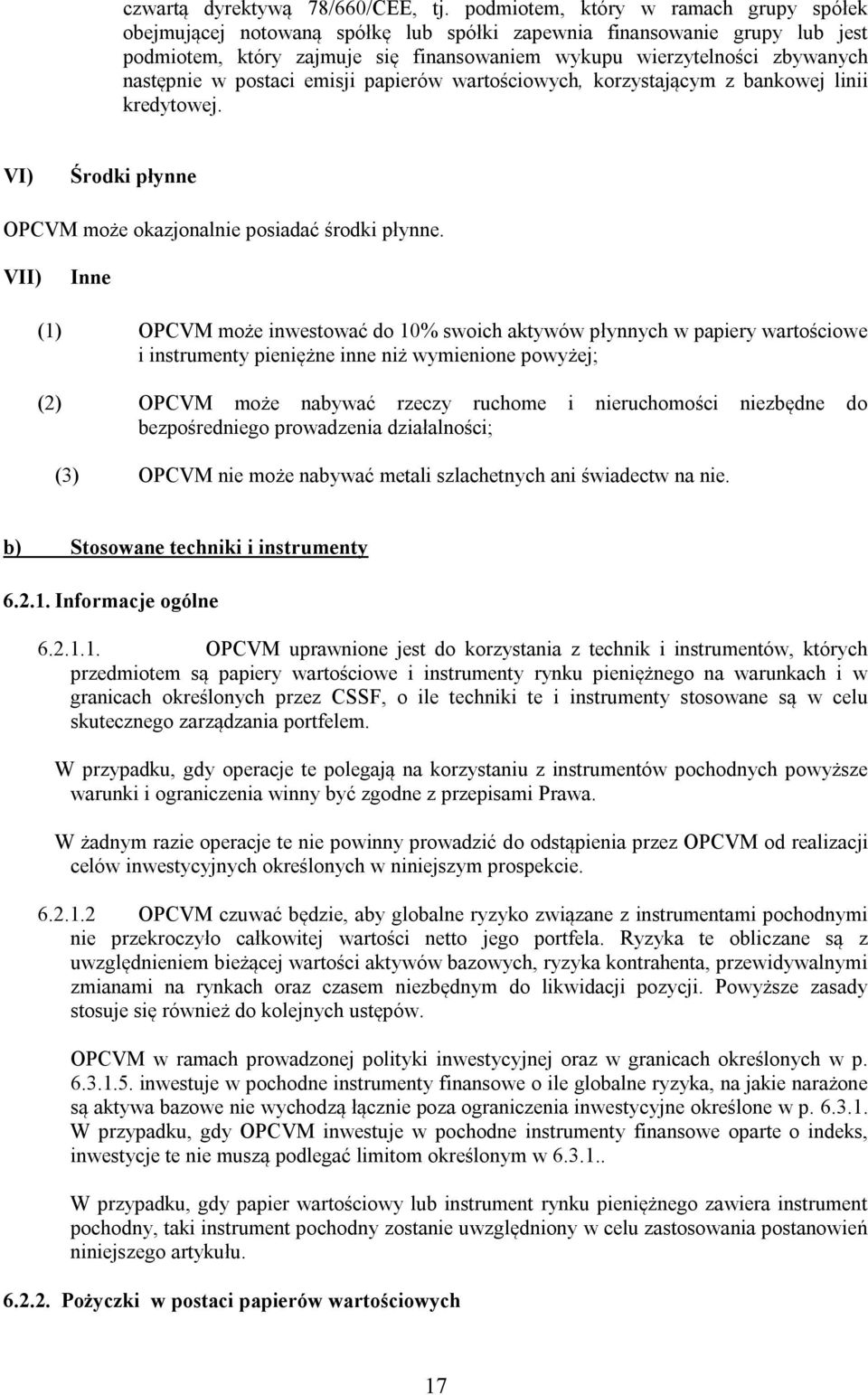 w postaci emisji papierów wartościowych, korzystającym z bankowej linii kredytowej. VI) Środki płynne OPCVM może okazjonalnie posiadać środki płynne.