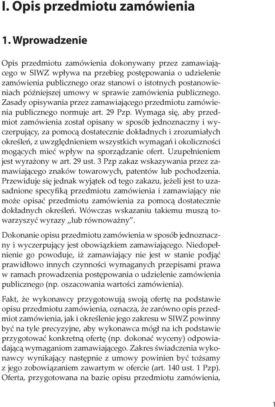 Wymaga się, aby przedmiot zamówienia został opisany w sposób jednoznaczny i wyczerpujący, za pomocą dostatecznie dokładnych i zrozumiałych określeń, z uwzględnieniem wszystkich wymagań i okoliczności