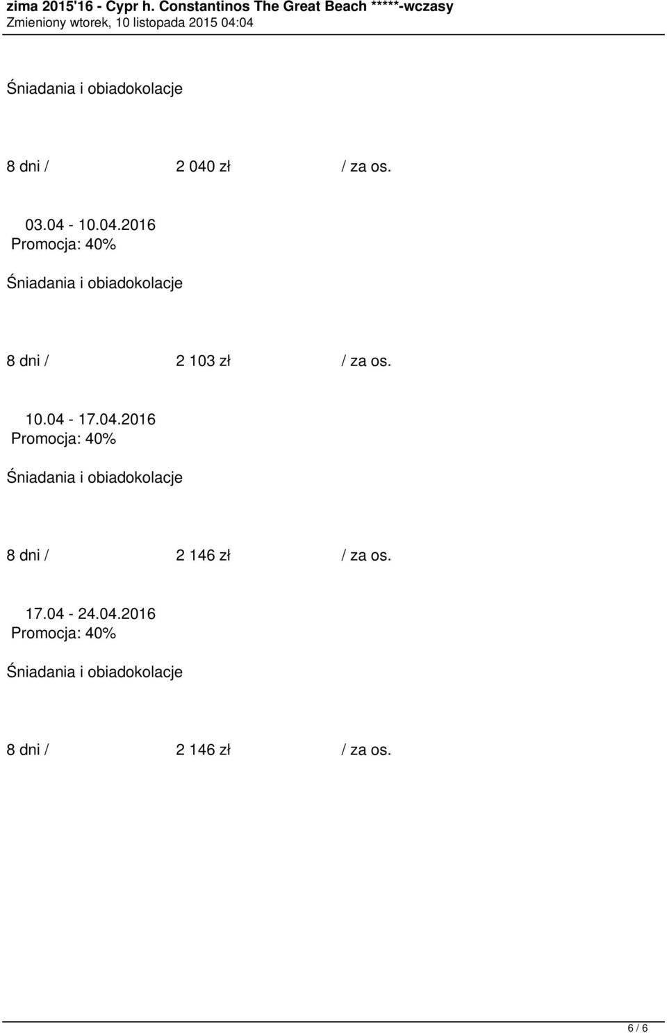 10.04.2016 8 dni / 2 103 zł / za os. 10.04-17.