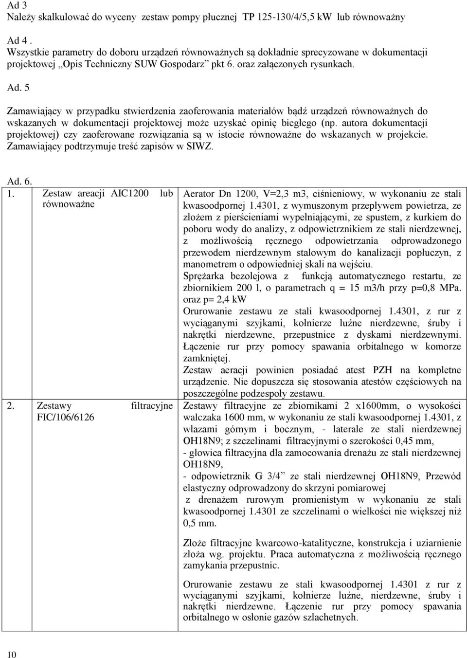 5 Zamawiający w przypadku stwierdzenia zaoferowania materiałów bądź urządzeń równoważnych do wskazanych w dokumentacji projektowej może uzyskać opinię biegłego (np.