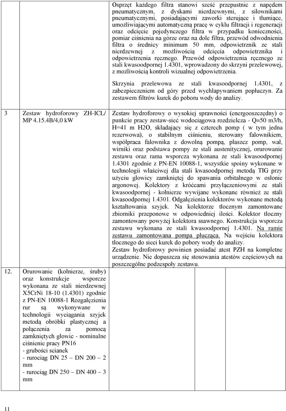 minimum 50 mm, odpowietrznik ze stali nierdzewnej z możliwością odcięcia odpowietrznika i odpowietrzenia ręcznego. Przewód odpowietrzenia ręcznego ze stali kwasoodpornej 1.