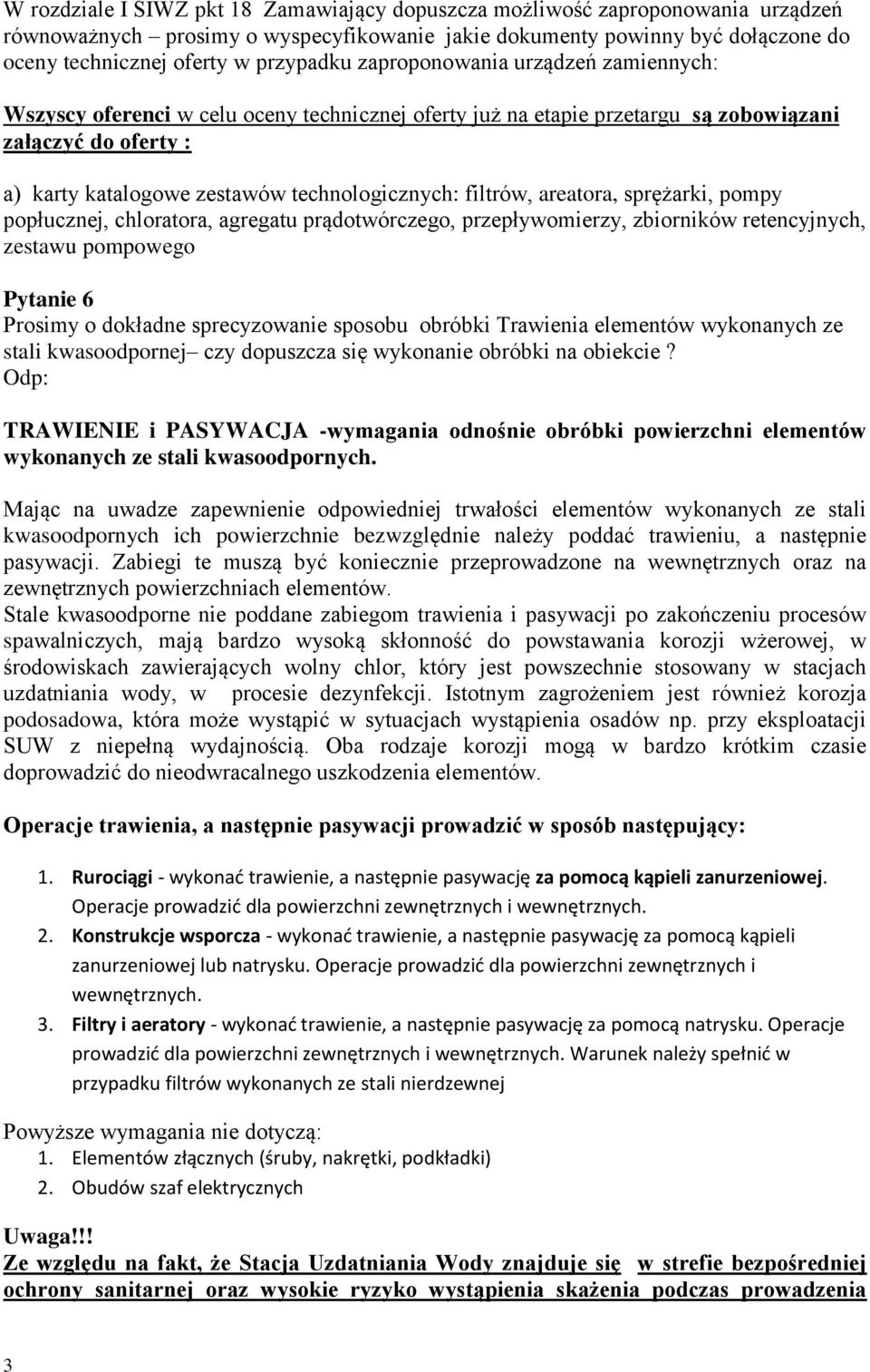 filtrów, areatora, sprężarki, pompy popłucznej, chloratora, agregatu prądotwórczego, przepływomierzy, zbiorników retencyjnych, zestawu pompowego Pytanie 6 Prosimy o dokładne sprecyzowanie sposobu