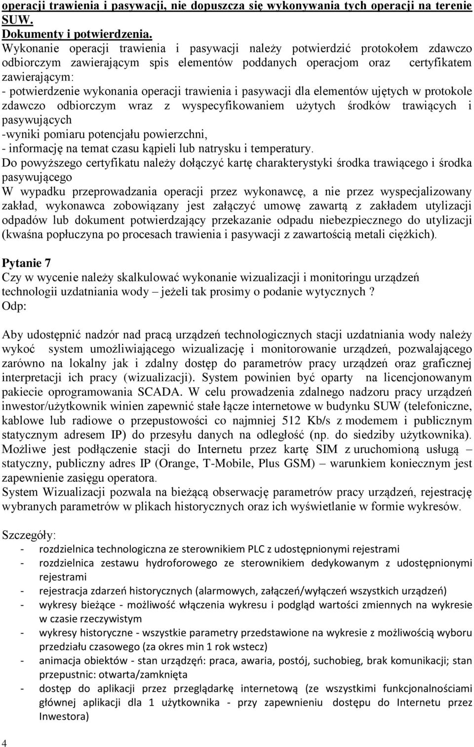 operacji trawienia i pasywacji dla elementów ujętych w protokole zdawczo odbiorczym wraz z wyspecyfikowaniem użytych środków trawiących i pasywujących -wyniki pomiaru potencjału powierzchni, -