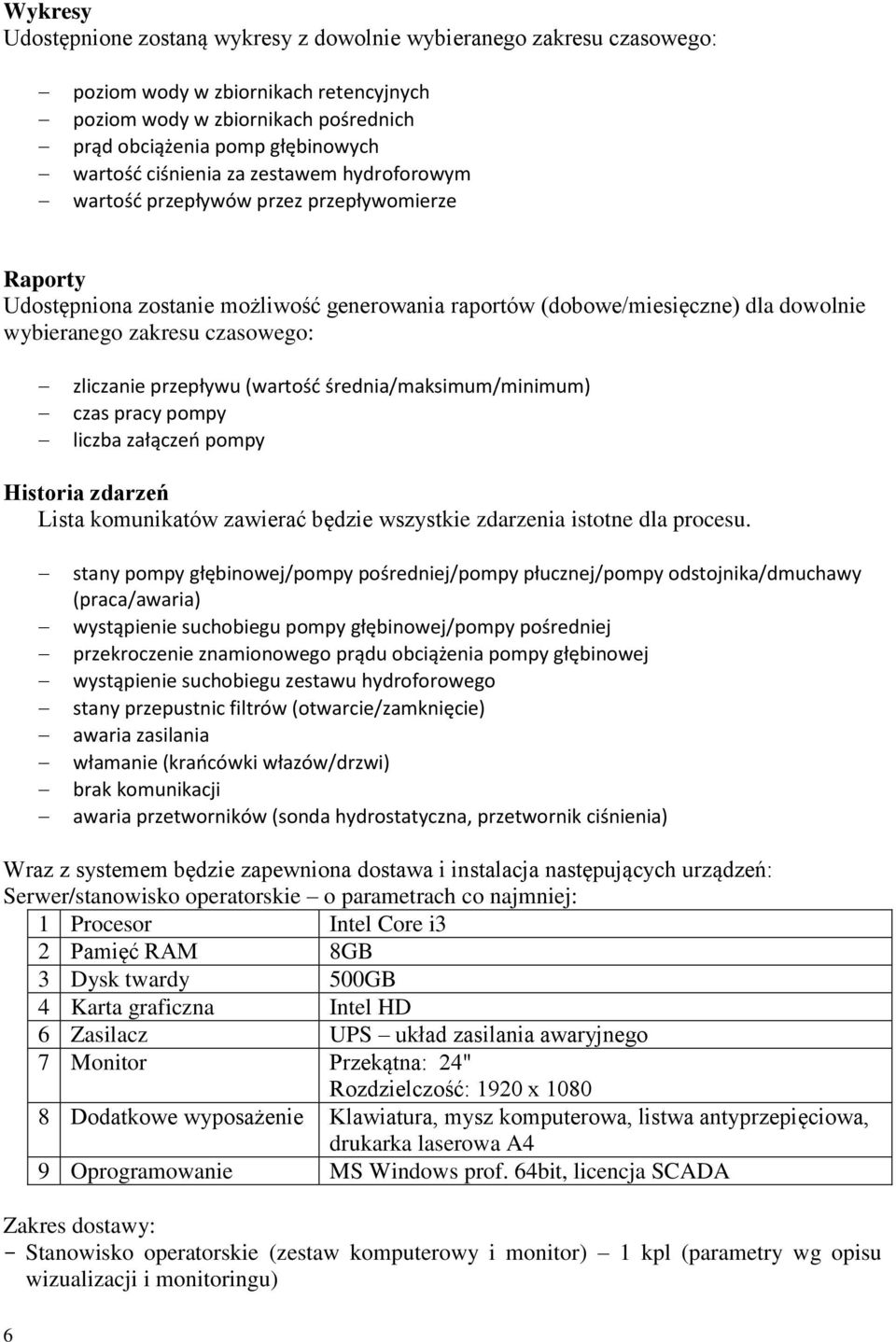 czasowego: zliczanie przepływu (wartość średnia/maksimum/minimum) czas pracy pompy liczba załączeń pompy Historia zdarzeń Lista komunikatów zawierać będzie wszystkie zdarzenia istotne dla procesu.