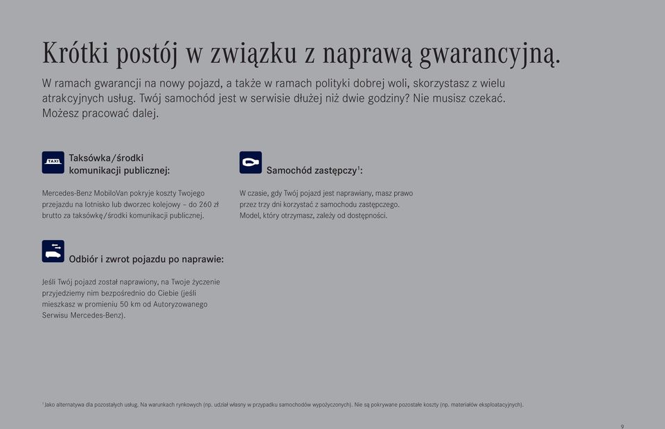 Taksówka/środki komunikacji publicznej: Samochód zastępczy 1 : Mercedes-Benz MobiloVan pokryje koszty Twojego przejazdu na lotnisko lub dworzec kolejowy do 260 zł brutto za taksówkę/środki