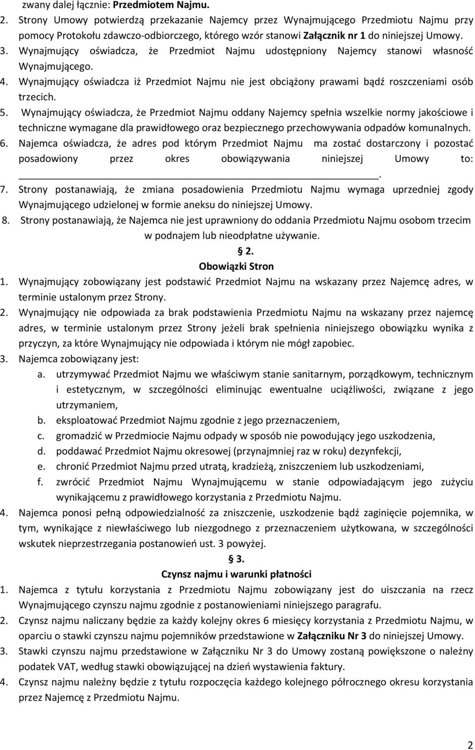 Wynajmujący oświadcza, że Przedmiot Najmu udostępniony Najemcy stanowi własność Wynajmującego. 4. Wynajmujący oświadcza iż Przedmiot Najmu nie jest obciążony prawami bądź roszczeniami osób trzecich.