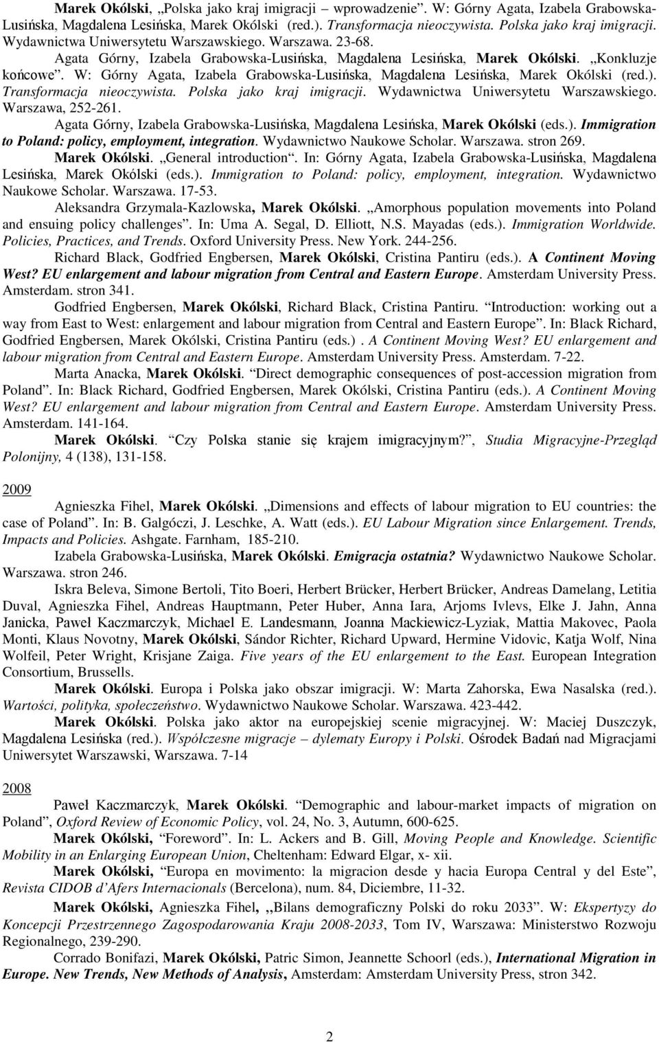 Transformacja nieoczywista. Polska jako kraj imigracji. Wydawnictwa Uniwersytetu Warszawskiego. Warszawa, 252-261. Agata Górny, Izabela Grabowska-Lusińska, Magdalena Lesińska, Marek Okólski (eds.).