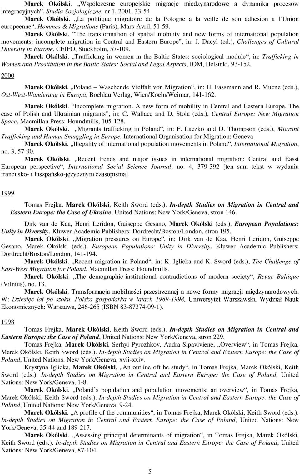 The transformation of spatial mobility and new forms of international population movements: incomplete migration in Central and Eastern Europe, in: J. Dacyl (ed.