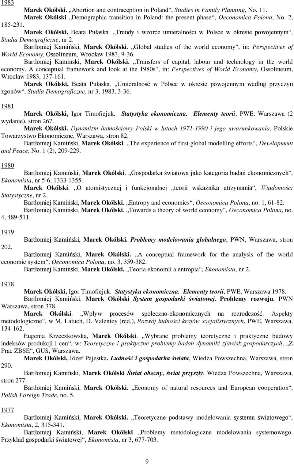 Global studies of the world economy, in: Perspectives of World Economy, Ossolineum, Wrocław 1983, 9-36. Bartłomiej Kamiński, Marek Okólski.