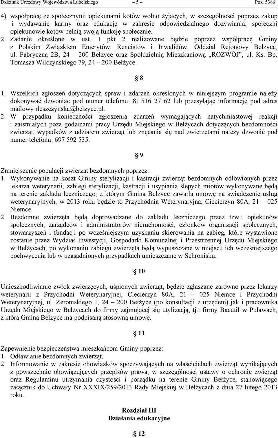 pełnią swoją funkcję społecznie. 2. Zadanie określone w ust. 1 pkt 2 realizowane będzie poprzez współpracę Gminy z Polskim Związkiem Emerytów, Rencistów i Inwalidów, Oddział Rejonowy Bełżyce, ul.