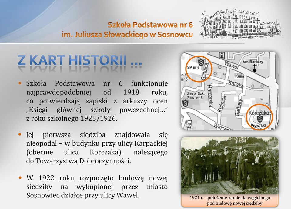 Jej pierwsza siedziba znajdowała się nieopodal w budynku przy ulicy Karpackiej (obecnie ulica Korczaka), należącego do