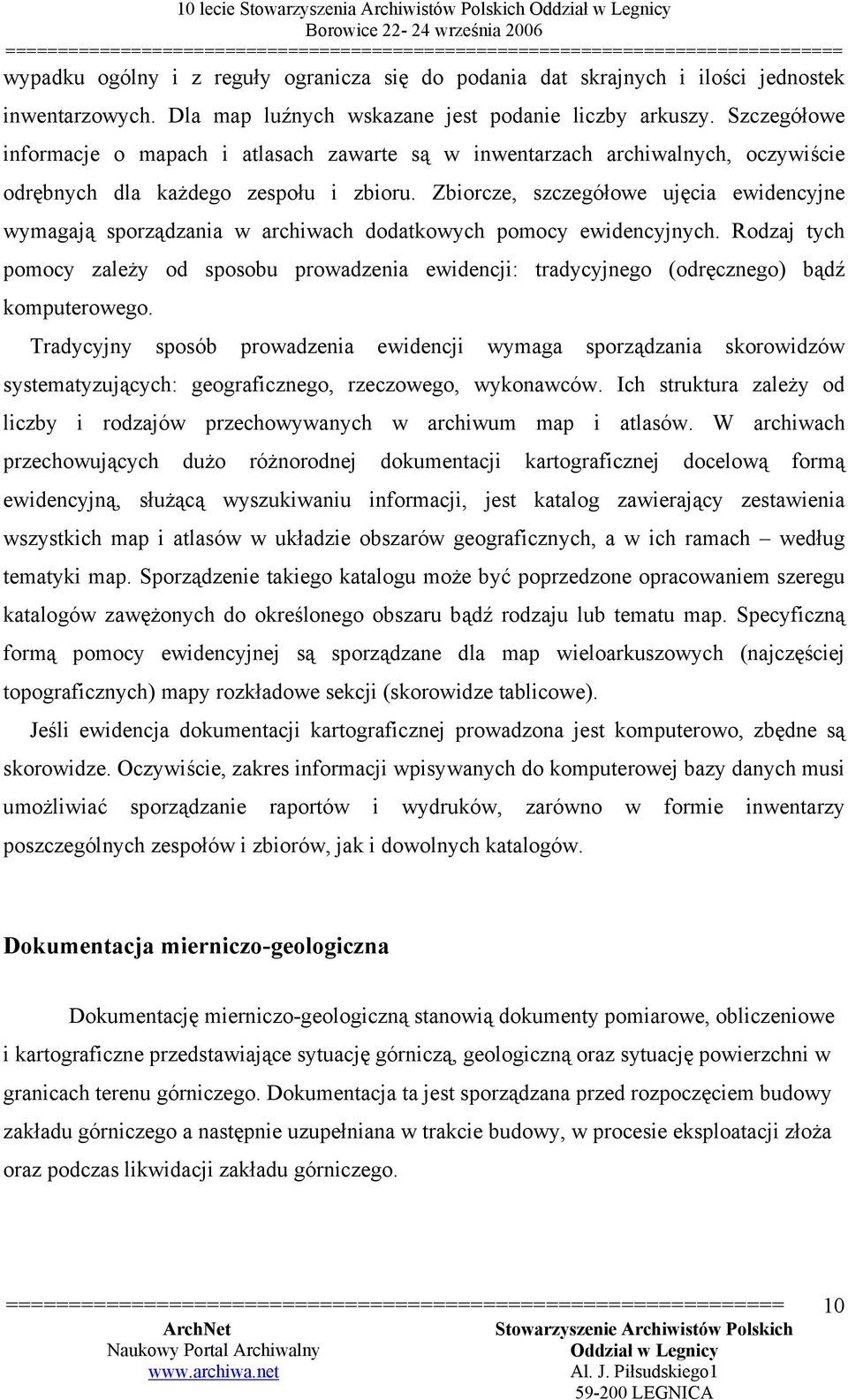 Zbiorcze, szczegółowe ujęcia ewidencyjne wymagają sporządzania w archiwach dodatkowych pomocy ewidencyjnych.