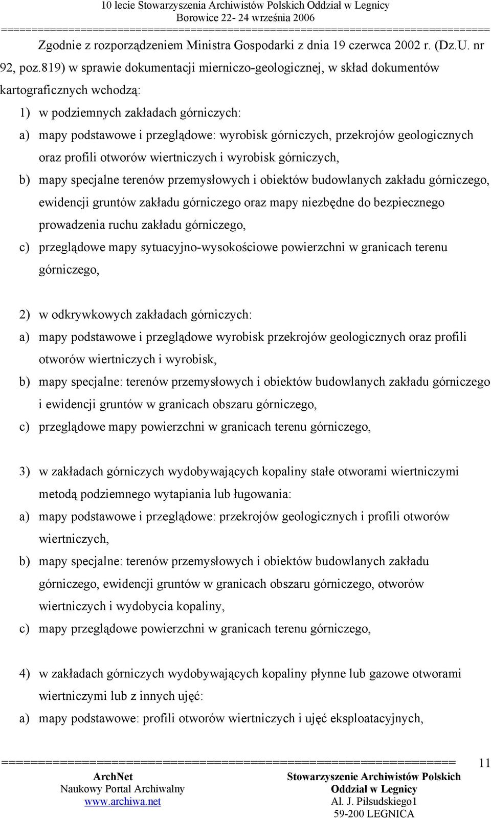 przekrojów geologicznych oraz profili otworów wiertniczych i wyrobisk górniczych, b) mapy specjalne terenów przemysłowych i obiektów budowlanych zakładu górniczego, ewidencji gruntów zakładu