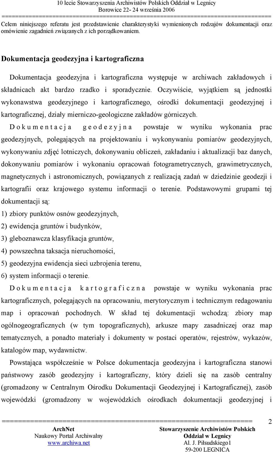 Oczywiście, wyjątkiem są jednostki wykonawstwa geodezyjnego i kartograficznego, ośrodki dokumentacji geodezyjnej i kartograficznej, działy mierniczo-geologiczne zakładów górniczych.