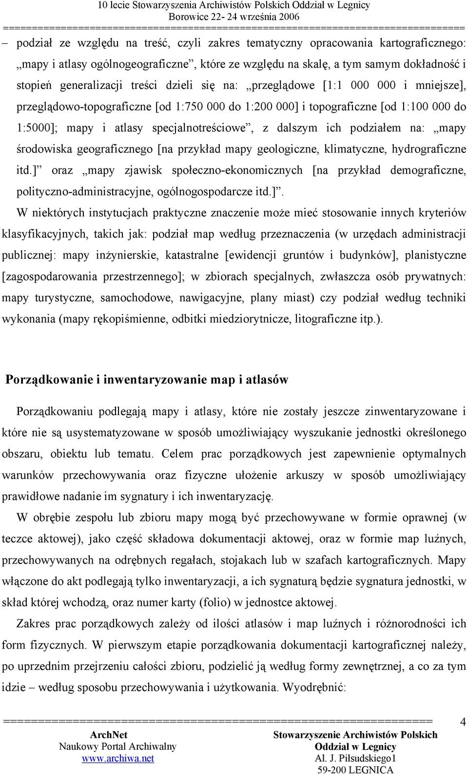 000 do 1:5000]; mapy i atlasy specjalnotreściowe, z dalszym ich podziałem na: mapy środowiska geograficznego [na przykład mapy geologiczne, klimatyczne, hydrograficzne itd.