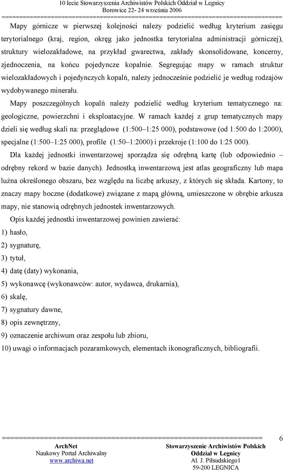 Segregując mapy w ramach struktur wielozakładowych i pojedynczych kopalń, należy jednocześnie podzielić je według rodzajów wydobywanego minerału.