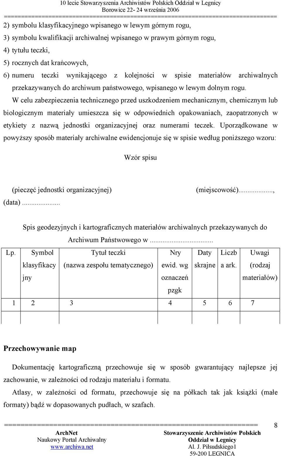 W celu zabezpieczenia technicznego przed uszkodzeniem mechanicznym, chemicznym lub biologicznym materiały umieszcza się w odpowiednich opakowaniach, zaopatrzonych w etykiety z nazwą jednostki
