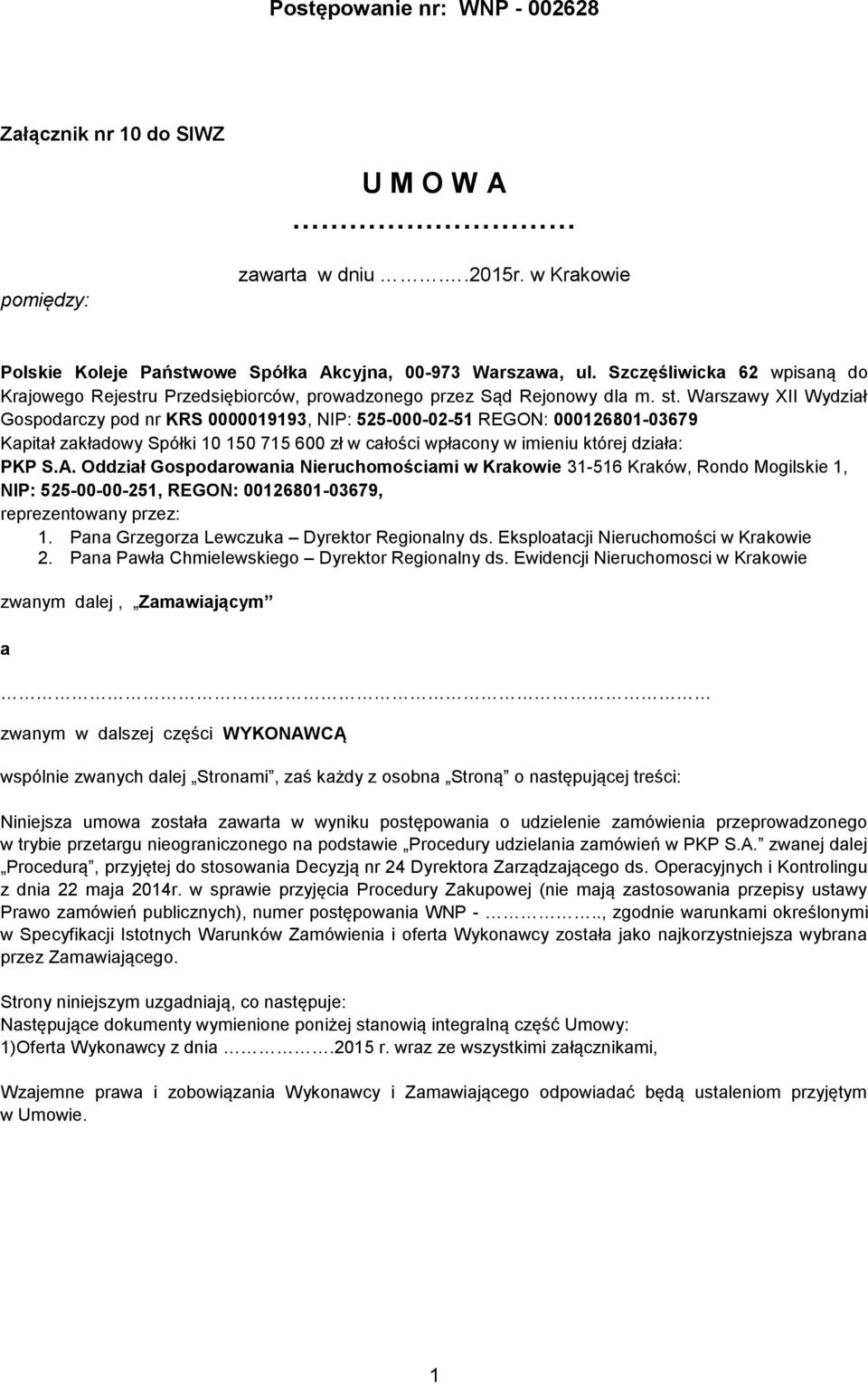 Warszawy XII Wydział Gospodarczy pod nr KRS 0000019193, NIP: 525-000-02-51 REGON: 000126801-03679 Kapitał zakładowy Spółki 10 150 715 600 zł w całości wpłacony w imieniu której działa: PKP S.A.