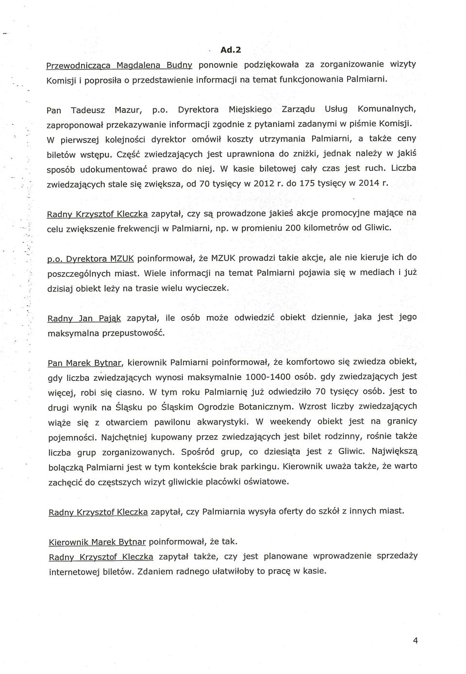 Część zwiedzających jest uprawniona do zniżki, jednak należy w jakiś sposób udokumentować prawo do niej. W kasie biletowej cały czas jest ruch.
