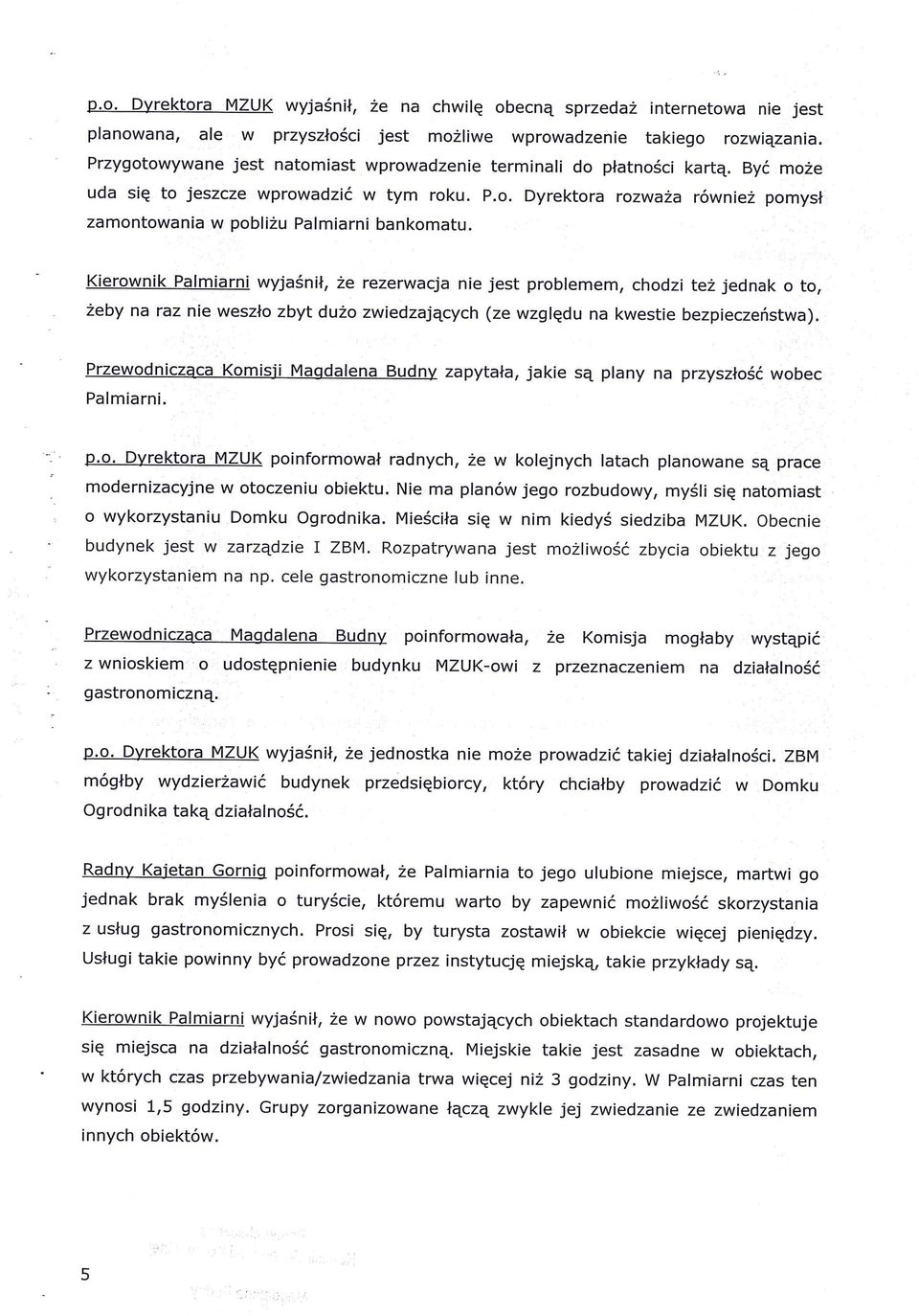 Kierownik Palmiarni wyjaśnił, że rezerwacja nie jest problemem, chodzi też jednak o to, żeby na raz nie weszło zbyt dużo zwiedzających (ze względu na kwestie bezpieczeństwa).