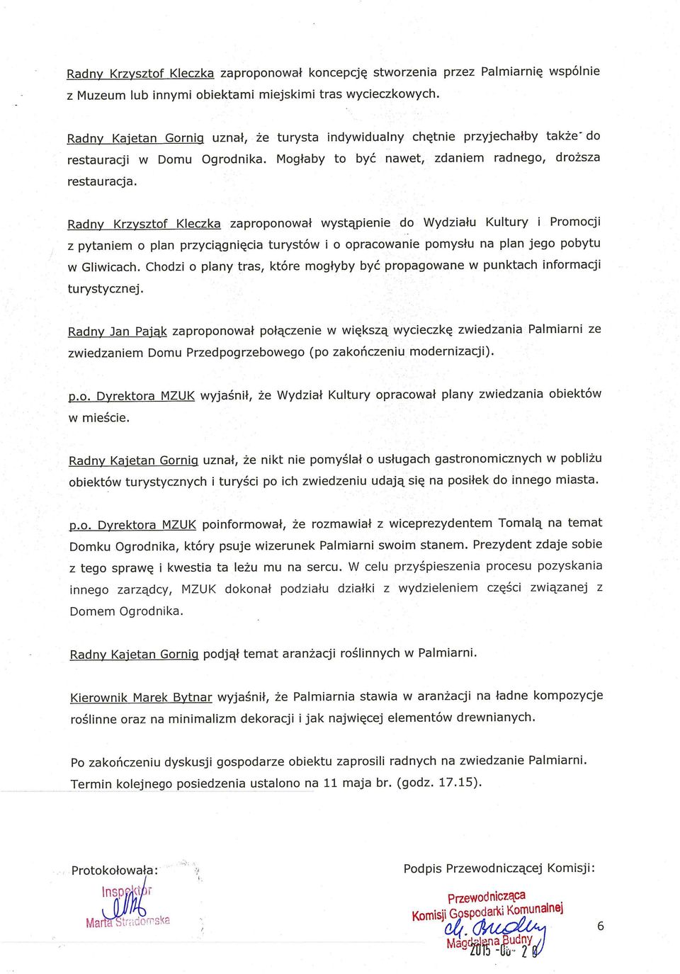 Radny Krzysztof Kleczka zaproponował wystąpienie do Wydziału Kultury i Promocji z pytaniem o plan przyciągnięcia turystów i o opracowanie pomysłu na plan jego pobytu w Gliwicach.
