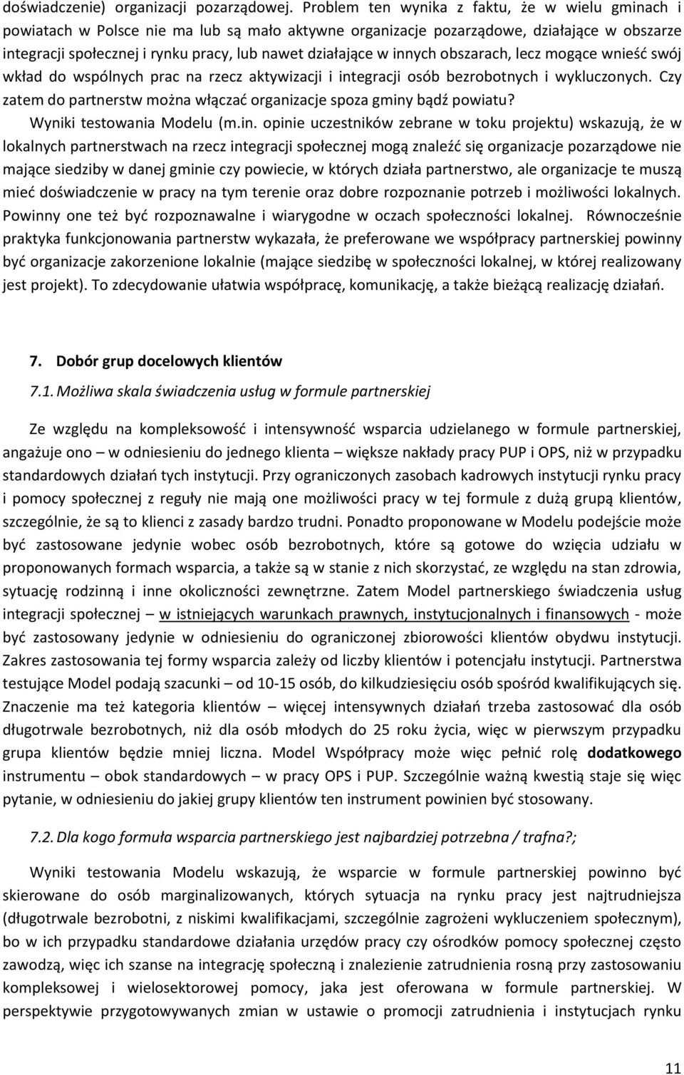 w innych obszarach, lecz mogące wnieść swój wkład do wspólnych prac na rzecz aktywizacji i integracji osób bezrobotnych i wykluczonych.